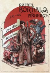 Rafael Bordalo Pinheiro – Uma vida em desenhos