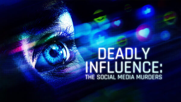 DEADLY INFLUENCE: THE SOCIAL MEDIA MURDERS