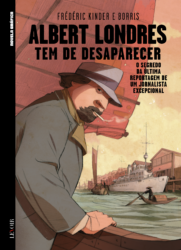 Albert Londres Tem de Desaparecer é o sexto volume da Colecção Novela Gráfica